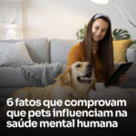 6 fatos que comprovam que pets influenciam na saúde mental humana